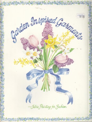 Gorgeous Garden Inspired Garments  Fabric Painting Ideas for Fashion Pattern Booklet  by Ann Davis Nunemacher  Rare Find Vintage 1988