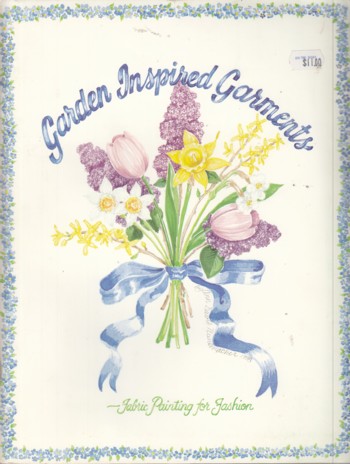 Gorgeous Garden Inspired Garments Fabric Painting Ideas for Fashion Pattern Booklet by Ann Davis Nunemacher Rare Find Vintage 1988