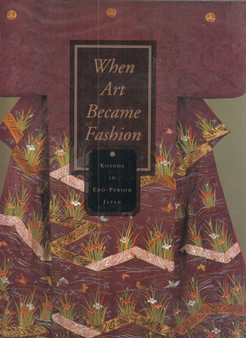 Image for When Art Became Fashion: Kosode in Edo-Period Japan