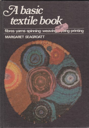 BASIC TEXTILE BOOK: fibres, yarns, spinning, weaving, dyeing, printing