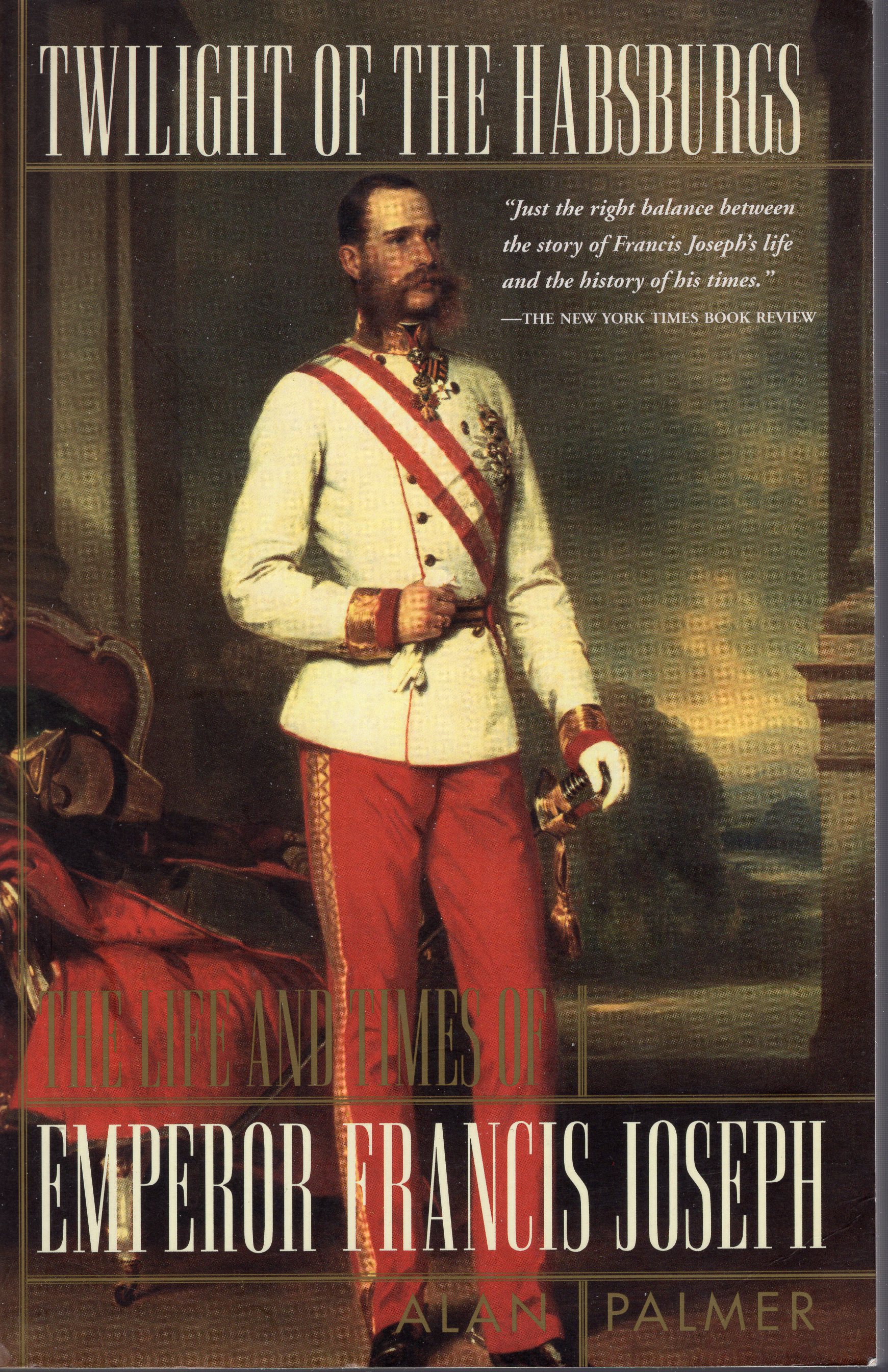Image for Twilight of the Habsburgs: Life and times of Emperor Francis Jos eph