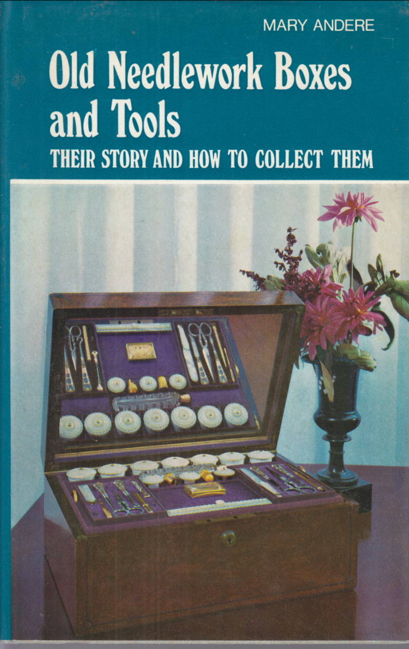 Old Needlework Boxes and Tools their study and how to collect t hem